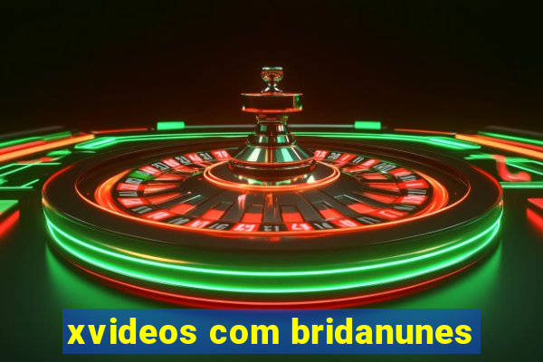 xvideos com bridanunes